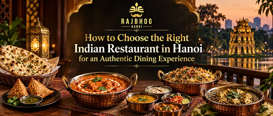 How to Choose the Right Indian Restaurant in Hanoi